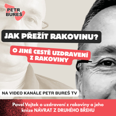 Jak přežít rakovinu? Pavel Vojtek, Jan Buzek a Petr Bureš diskutují o tématu na Petr Bureš TV