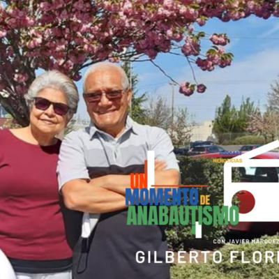 54. 500 años de Reforma Radical y una vida de ministerio con Gilberto Florez