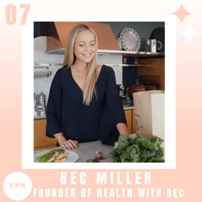 Episode 7 with Bec Miller, nutritionist & founder of Health with Bec