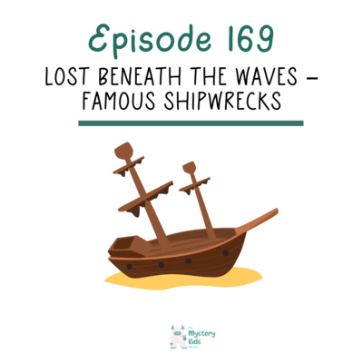 169: Lost Beneath the Waves- Famous Shipwrecks