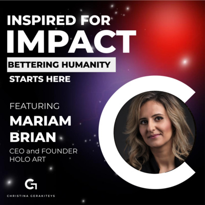 Bettering humanity with Mariam Brian CEO of Holo Art