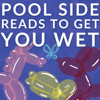 Episode 94: Pool Side Reads to Get You Wet