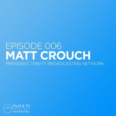 Episode 006 - Matt Crouch (President, Trinity Broadcasting Network)