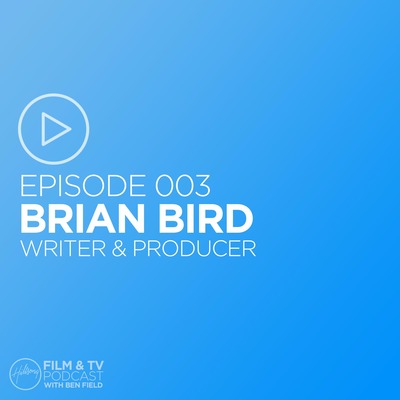 Episode 003 - Brian Bird (Writer and Producer)