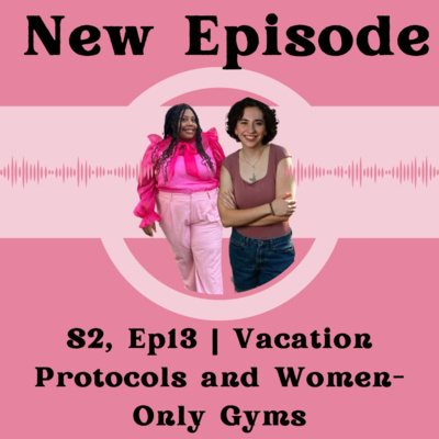 Ep 313 | Vacation Protocols and Women- Only Gyms
