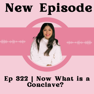 Ep 322 | Now What is a Conclave?