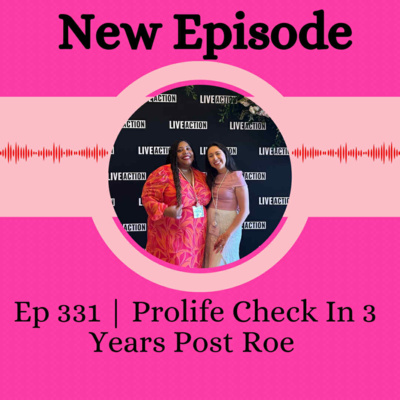 Ep 331 | Prolife Check in Post Roe