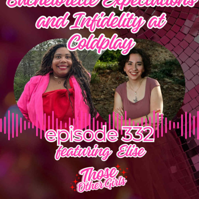 Ep 332 | Bachelorette Expectations and Infidelity at Coldplay