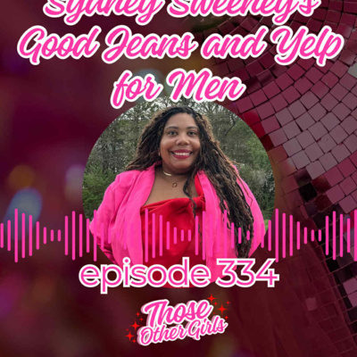 Ep 334 | Sydney Sweeney's Good Jeans and Yelp for Men