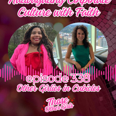Ep 338 | Navigating Corporate Culture with Faith | Other Girlies in Cubicles 