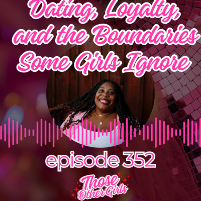 Ep 352 | Dating, Loyalty, and the Boundaries Some Girls Ignore 