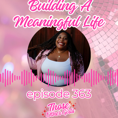 Ep 363 | Building a Meaningful Life