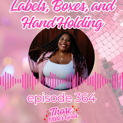 Ep 364 | Labels, Boxes, and Hand Holding