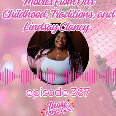 Ep 367 | Movies from Childhood, Traditions, and Lindsay Clancy