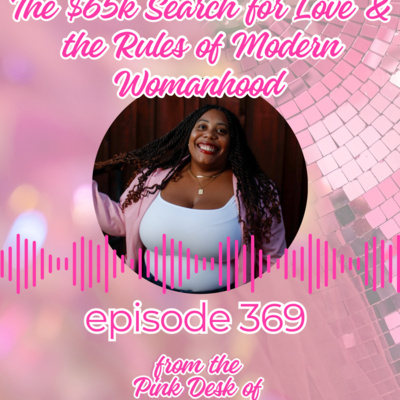 Ep 369 | The $65K Search for Love & the Rules of Modern Womanhood