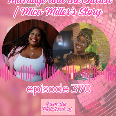 Ep 370 | Marriage and Church | Mica Miller Story