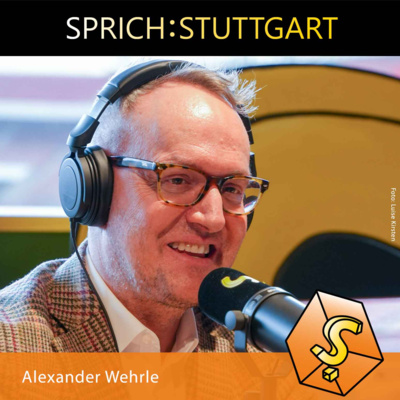 Folge 150: Alexander Wehrle zu Gast bei SPRICH:STUTTGART