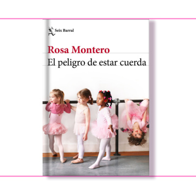 #17 | El peligro de estar cuerda - Rosa Montero
