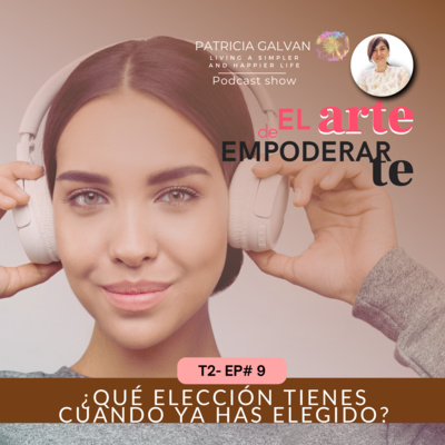 T2 Ep9 ¿Qué elección tienes cuando ya has elegido?