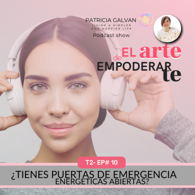 T2 Ep10 ¿Tienes puertas de emergencia energéticas abiertas? 