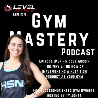 The WHY & HOW of implementing a nutrition product at your gym w/ Nicole Aucoin- Ep #57