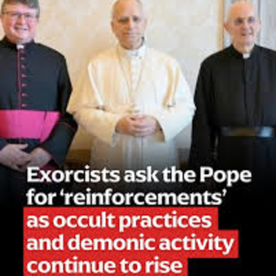 Ep. 666- Vatican holds meeting, Desperate for Exorcists!