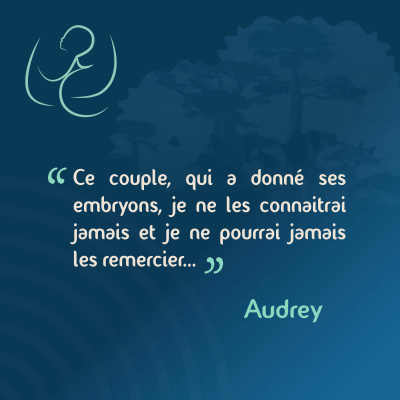 Audrey - Accueillir un don d'embryon