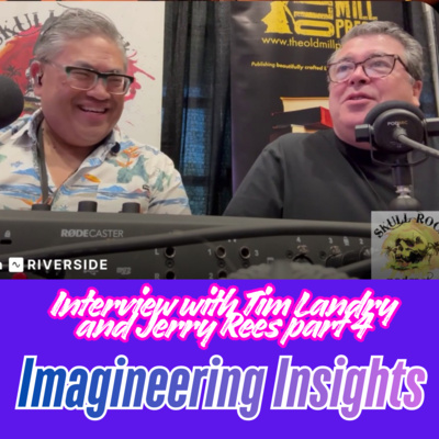 Imagineering Insights: Tim Landry and Jerry Rees - PART 4