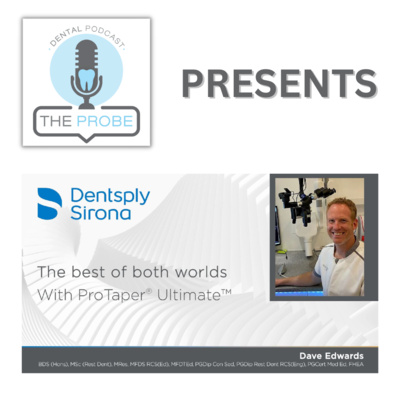 The Probe Presents: The best of both worlds with ProTaper® Ultimate™