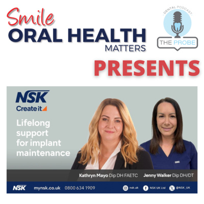 Smile Oral Health Matters Presents: Lifelong support for implant maintenance with Kathryn Mayo and Jenny Walker (NSK)