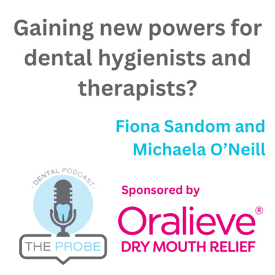 Fiona Sandom and Michaela O’Neill on gaining new powers for dental hygienists and therapists