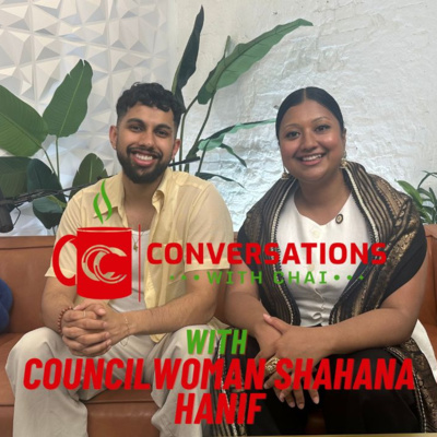 Conversations with Chai | Ep 45: Shahana Hanif - NYC Politics, Budget Cuts & Community Engagement