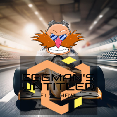 Eggman's Untitled F1 Segment Episode 4