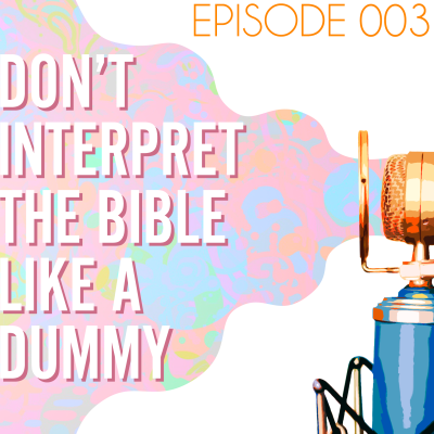 Searching the Scriptures #3: How to Not Interpret the Bible Like a Dummy