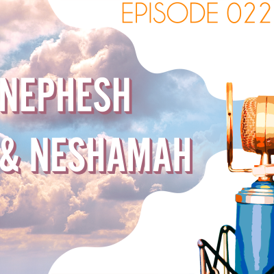 Searching the Scriptures #22: Nephesh & Neshamah