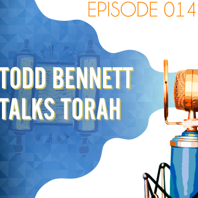 Searching the Scriptures #14: Todd Bennett Talks Torah