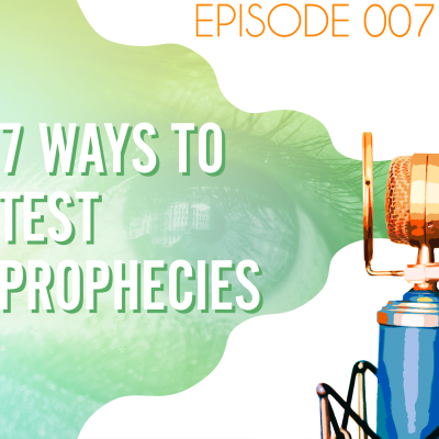 Searching the Scriptures #7: 7 Ways to Test Prophecies