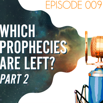 Searching the Scriptures #9: Which Prophecies Are Left? Part 2