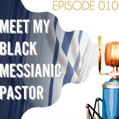 Searching the Scriptures #10: Meet My Black Messianic Pastor