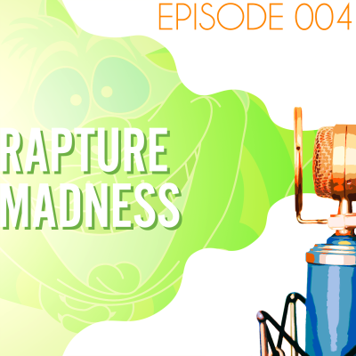 Searching the Scriptures #4: Rapture Madness