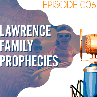 Searching the Scriptures #6: Lawrence Family Prophecies