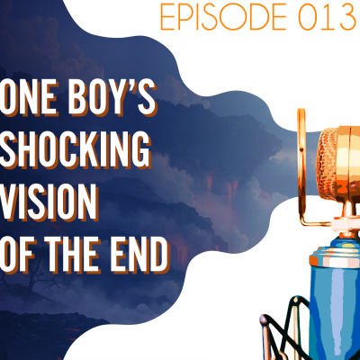 Searching the Scriptures #13: One Boy's Shocking Vision of the End