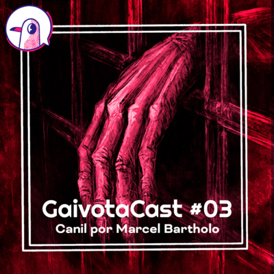 GaivotaCast #03 - Canil por Marcel Bartholo