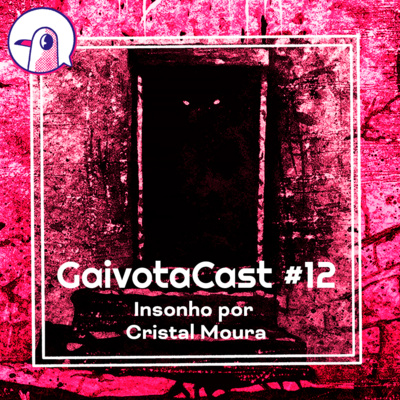GaivotaCast #12 - Insonho por Cristal Moura