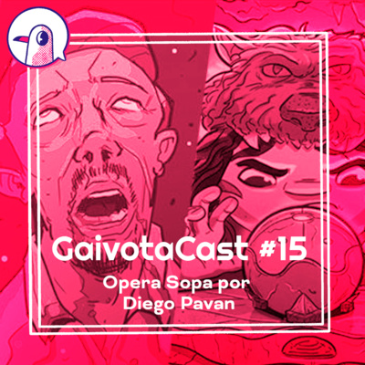 GaivotaCast #15 - Opera Sopa por Diogo Pavan