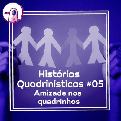 Histórias Quadrinisticas #05 - Amizade nos quadrinhos
