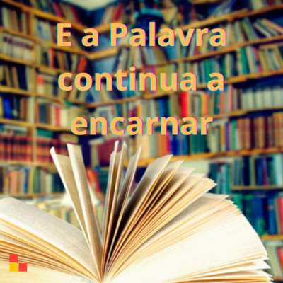 1 - E a Palavra continua a encarnar - visão geral