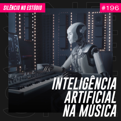 #196 - Inteligência Artificial na Música