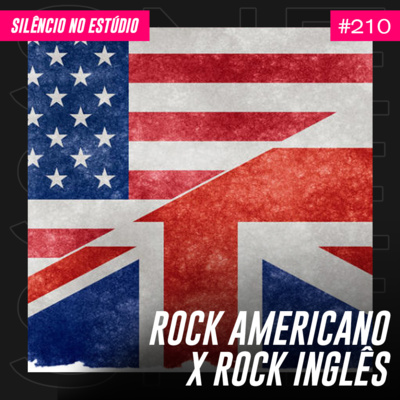 #210 - Rock Americano x Rock Inglês