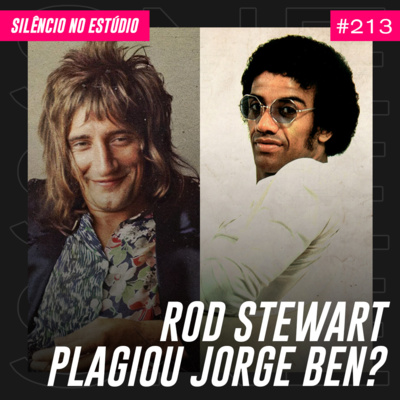 #213 - Rod Stewart plagiou Jorge Ben?